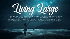 "Living Large" Sermon Series
